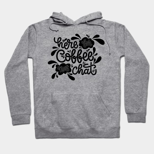 Here For Coffee Not Chat Hoodie by aftrisletter